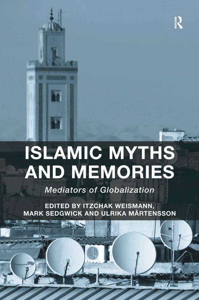 Islamic Myths and Memories by Itzchak Weismann, Mark Sedgwick, Ulrika Mårtensson