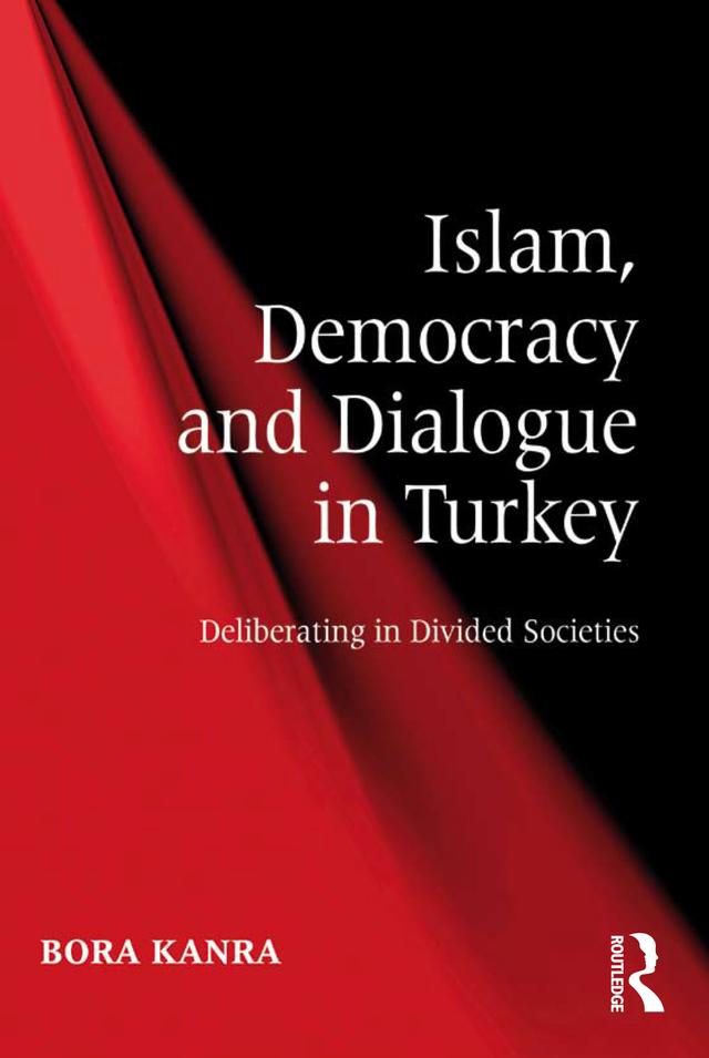 Islam, Democracy and Dialogue in Turkey by Bora Kanra