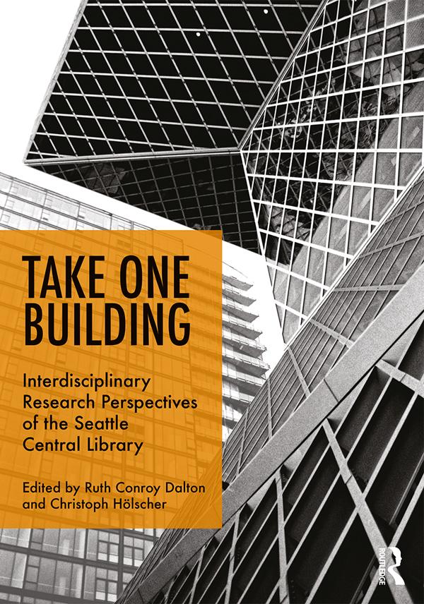 Take One Building : Interdisciplinary Research Perspectives of the Seattle Central Library by Christoph Hölscher, Ruth Conroy Dalton