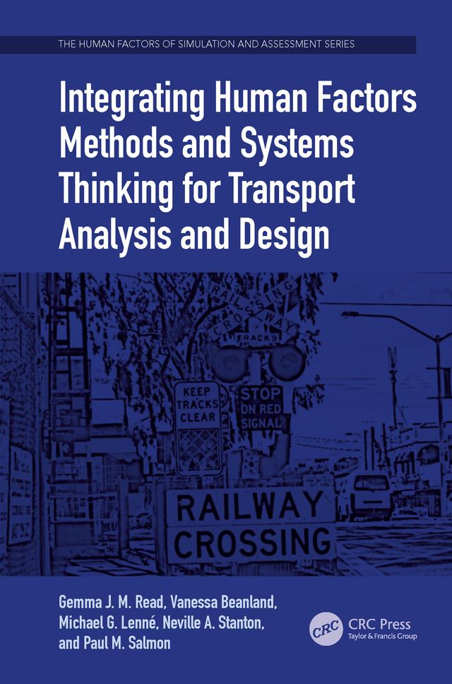 Integrating Human Factors Methods and Systems Thinking for Transport Analysis and Design by Gemma J. M. Read, Michael G. Lenné, Neville A. Stanton, Paul M. Salmon, Vanessa Beanland
