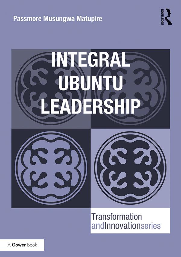 Integral Ubuntu Leadership by Passmore Musungwa Matupire