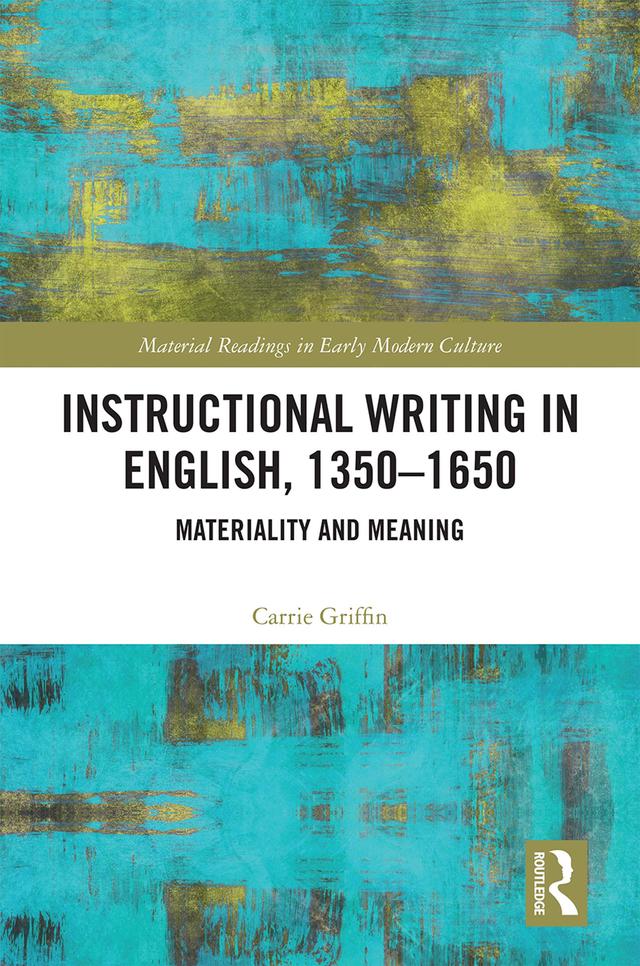 Instructional Writing in English, 1350-1650 by Carrie Griffin