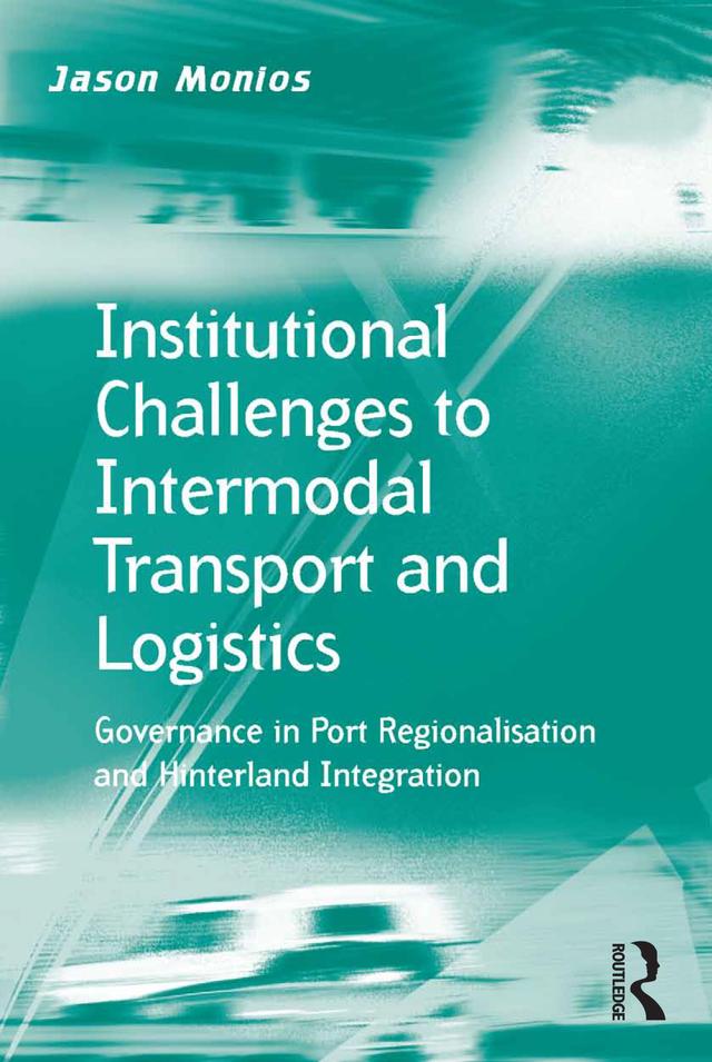 Institutional Challenges to Intermodal Transport and Logistics by Jason Monios
