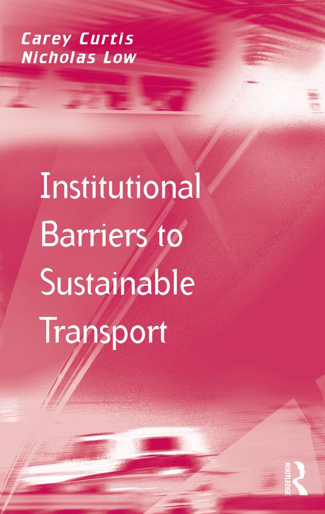 Institutional Barriers to Sustainable Transport by Carey Curtis, Nicholas Low