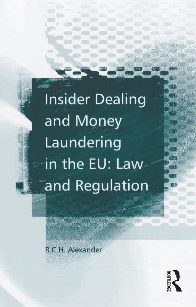 Insider Dealing and Money Laundering in the EU: Law and Regulation by R.C.H. Alexander