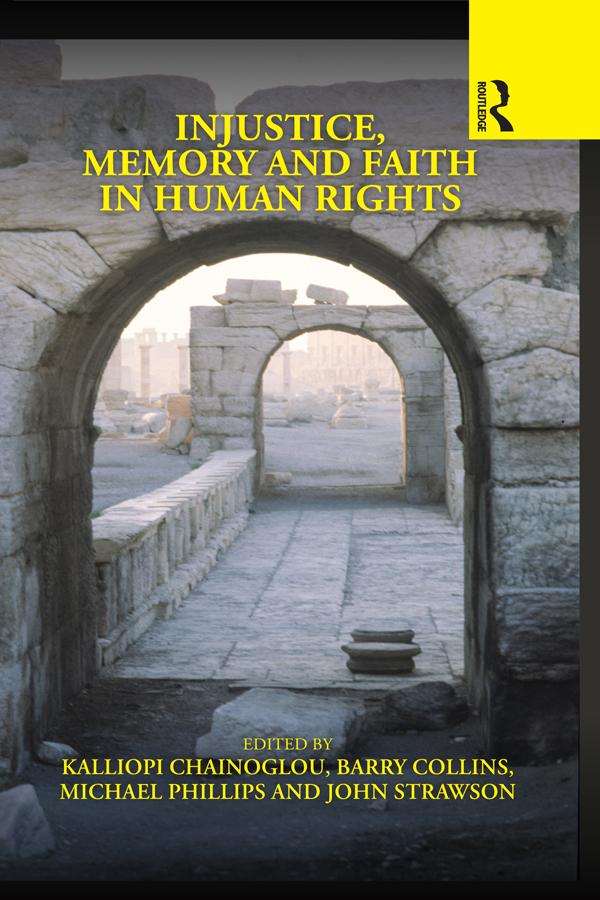 Injustice, Memory and Faith in Human Rights by Barry Collins, John Strawson, Kalliopi Chainoglou, Michael Phillips