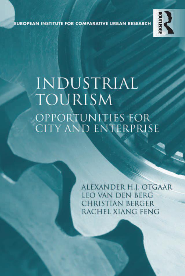 Industrial Tourism by Alexander H.J. Otgaar, Leo van den Berg, Rachel Xiang Feng