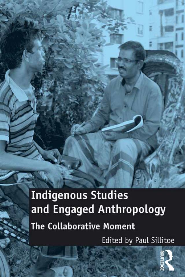 Indigenous Studies and Engaged Anthropology by Paul Sillitoe