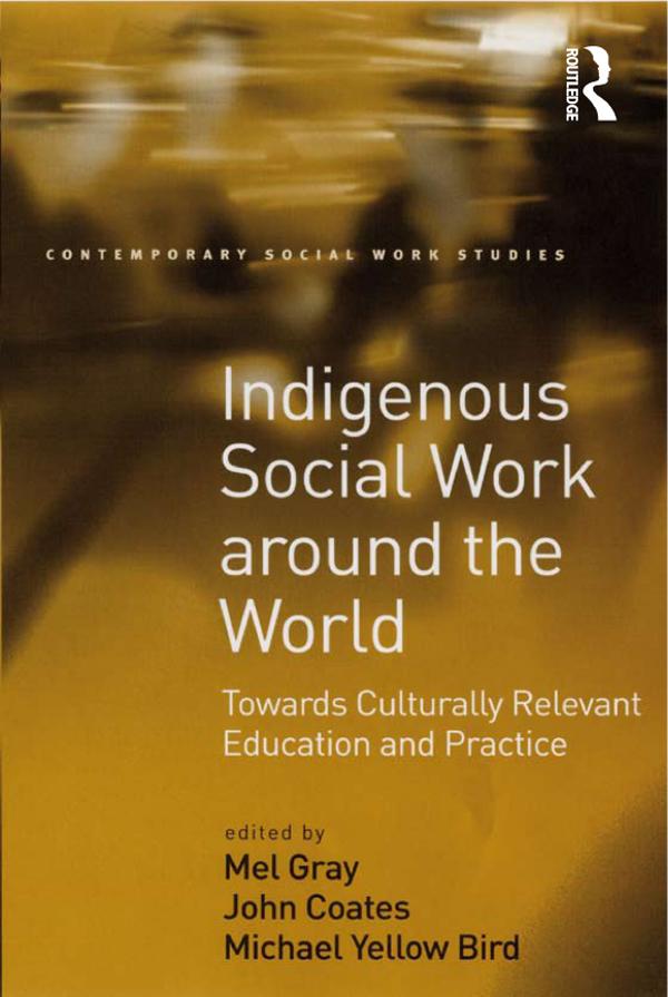 Indigenous Social Work around the World by John Coates, Mel Gray