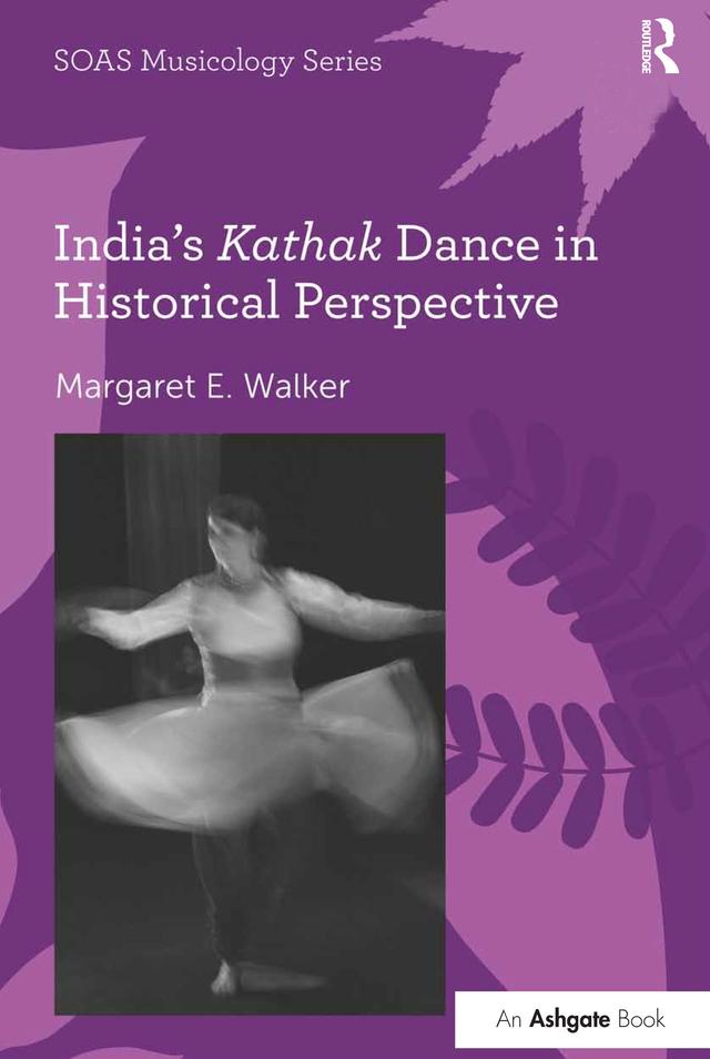 India's Kathak Dance in Historical Perspective by Margaret E. Walker