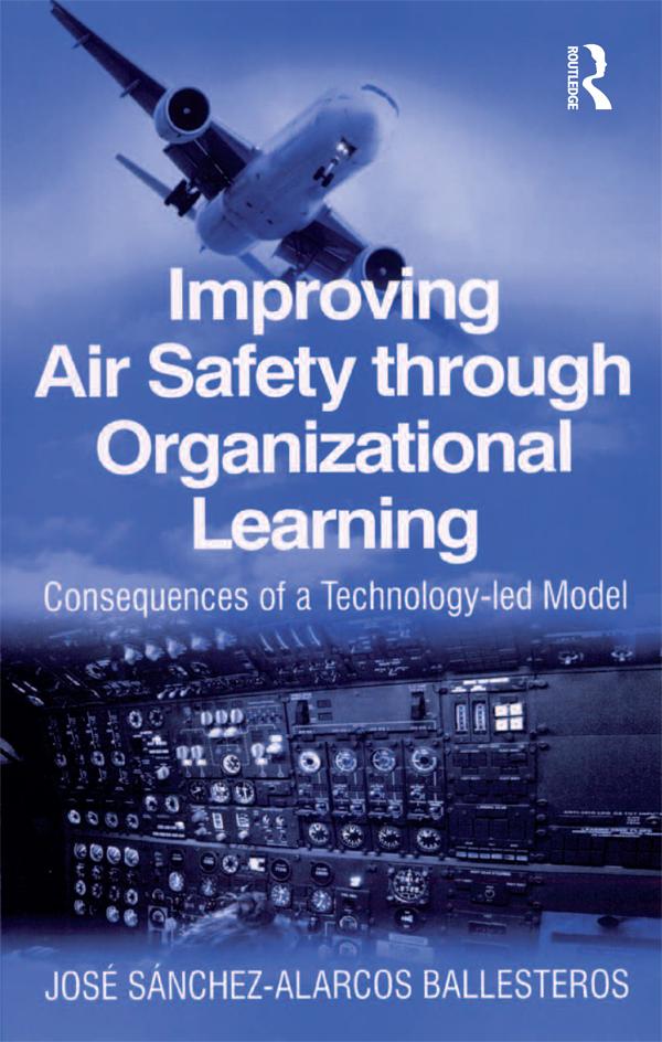 Improving Air Safety through Organizational Learning by Jose Sanchez-Alarcos Ballesteros