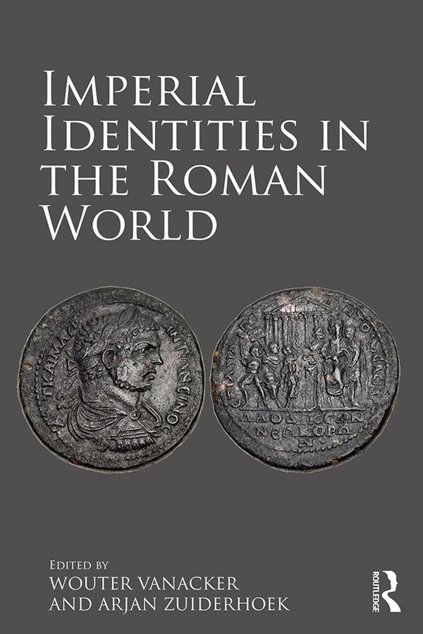 Imperial Identities in the Roman World by Arjan Zuiderhoek, Wouter Vanacker