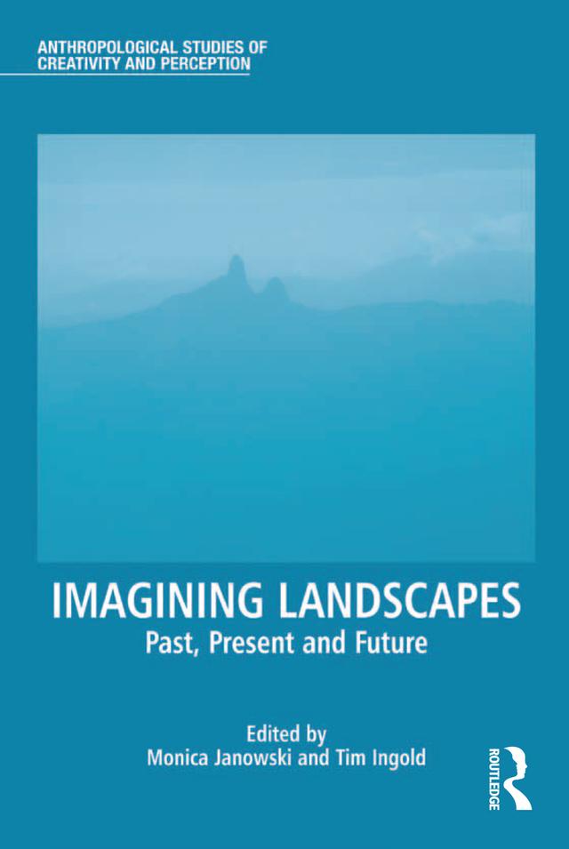 Imagining Landscapes by Monica Janowski, Tim Ingold