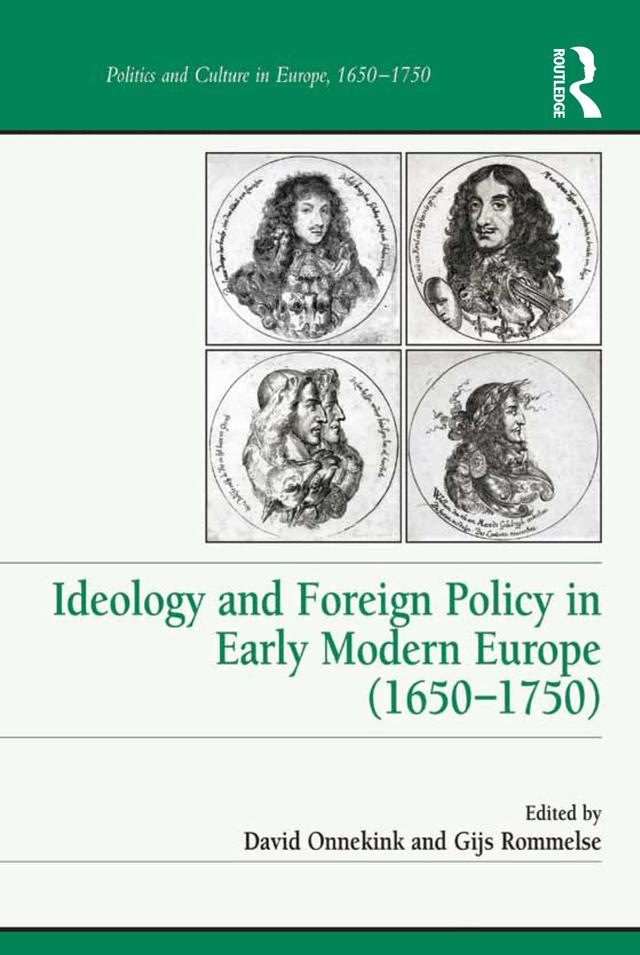 Ideology and Foreign Policy in Early Modern Europe (1650-1750) by David Onnekink, Gijs Rommelse
