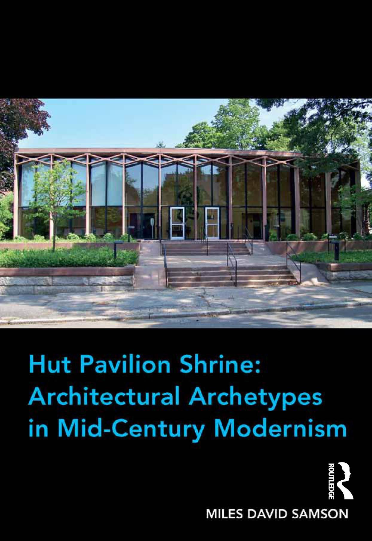 Hut Pavilion Shrine: Architectural Archetypes in Mid-Century Modernism