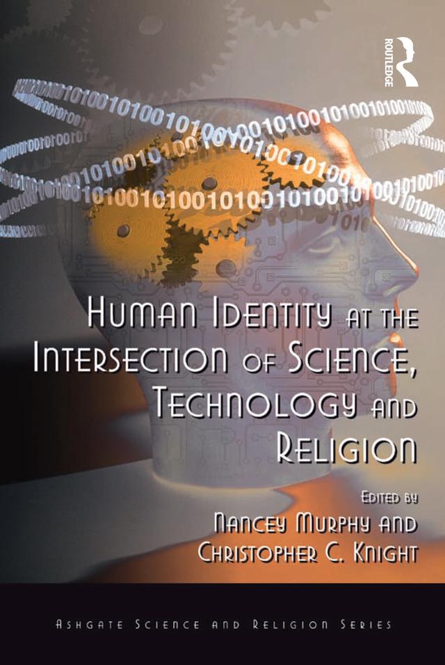 Human Identity at the Intersection of Science, Technology and Religion by Christopher C. Knight, Nancey Murphy
