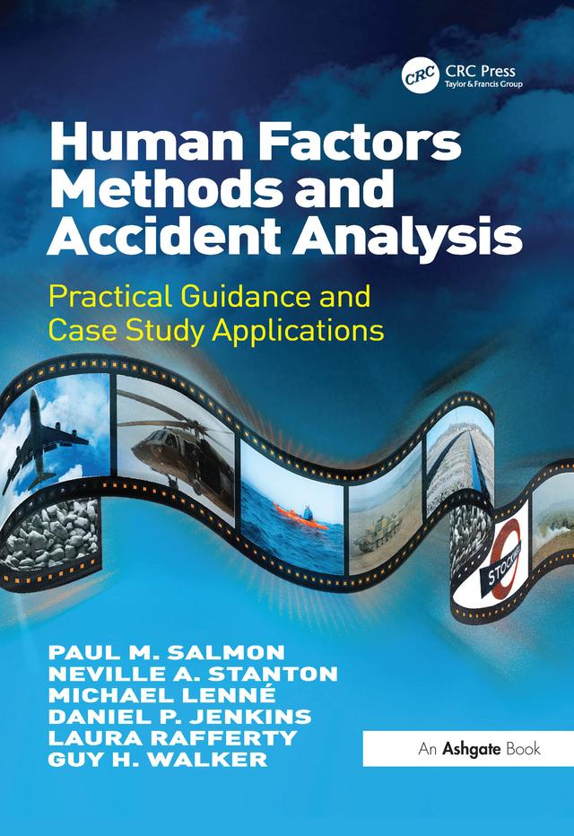 Human Factors Methods and Accident Analysis by Daniel P. Jenkins, Guy H. Walker, Laura Rafferty, Michael Lenné, Neville A. Stanton, Paul M. Salmon