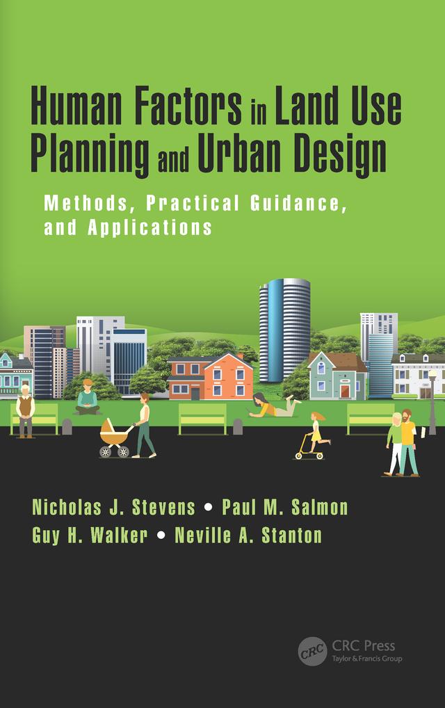 Human Factors in Land Use Planning and Urban Design by Guy H. Walker, Neville A. Stanton, Nicholas J. Stevens, Paul M. Salmon