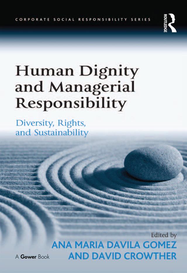 Human Dignity and Managerial Responsibility by Ana Maria Davila Gomez, David Crowther