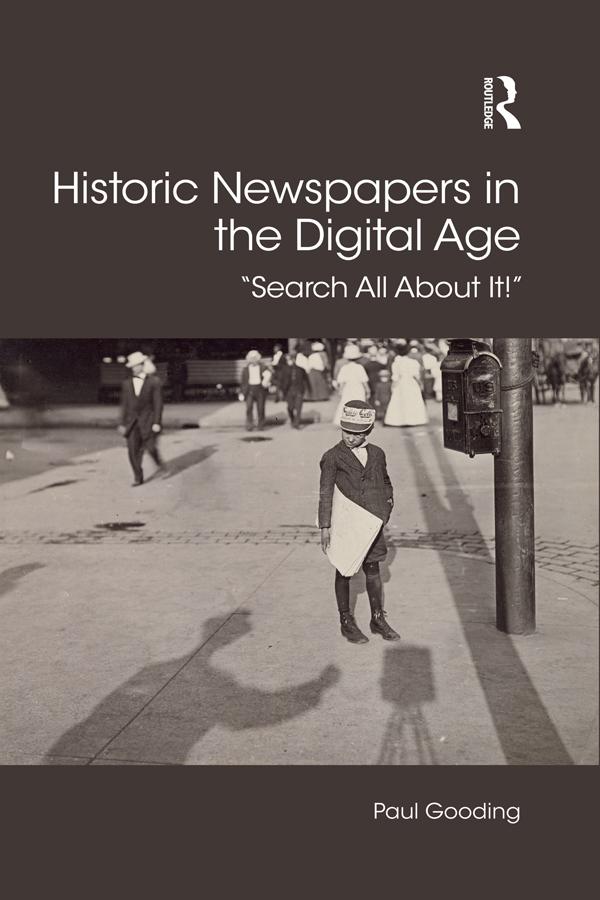 Historic Newspapers in the Digital Age by Paul Gooding