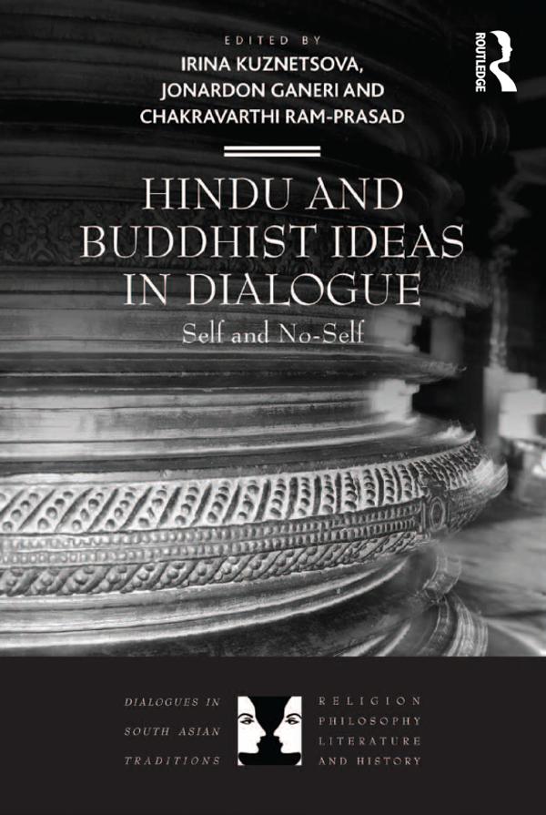 Hindu and Buddhist Ideas in Dialogue by Chakravarthi Ram-Prasad, Irina Kuznetsova, Jonardon Ganeri