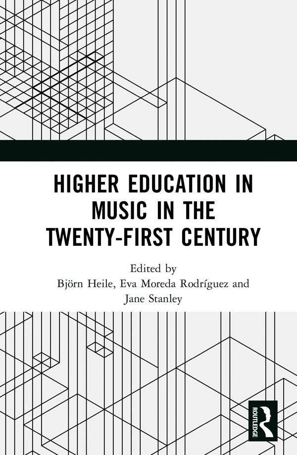 Higher Education in Music in the Twenty-First Century by Björn Heile, Eva Moreda Rodriguez, Jane Stanley