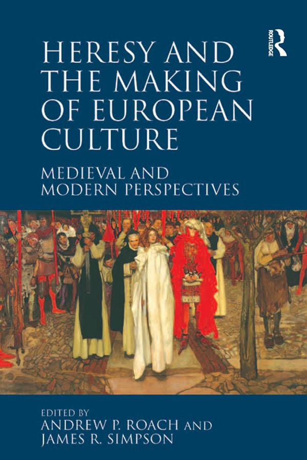 Heresy and the Making of European Culture by Andrew P. Roach, James R. Simpson