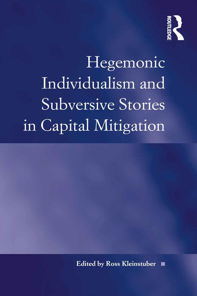 Hegemonic Individualism and Subversive Stories in Capital Mitigation by Ross Kleinstuber