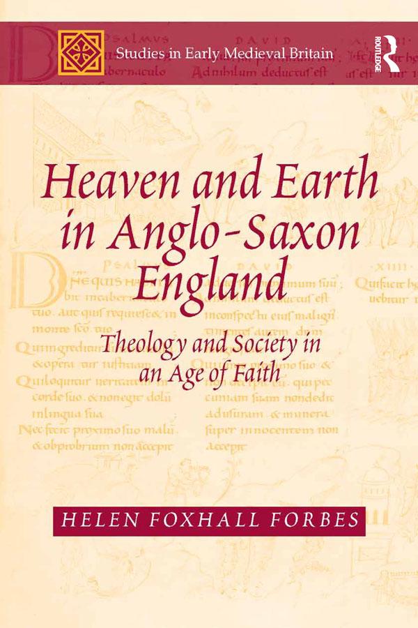 Heaven and Earth in Anglo-Saxon England by Helen Foxhall Forbes
