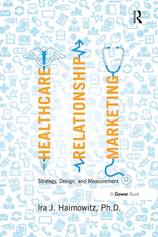 Healthcare Relationship Marketing by Ira J. Haimowitz