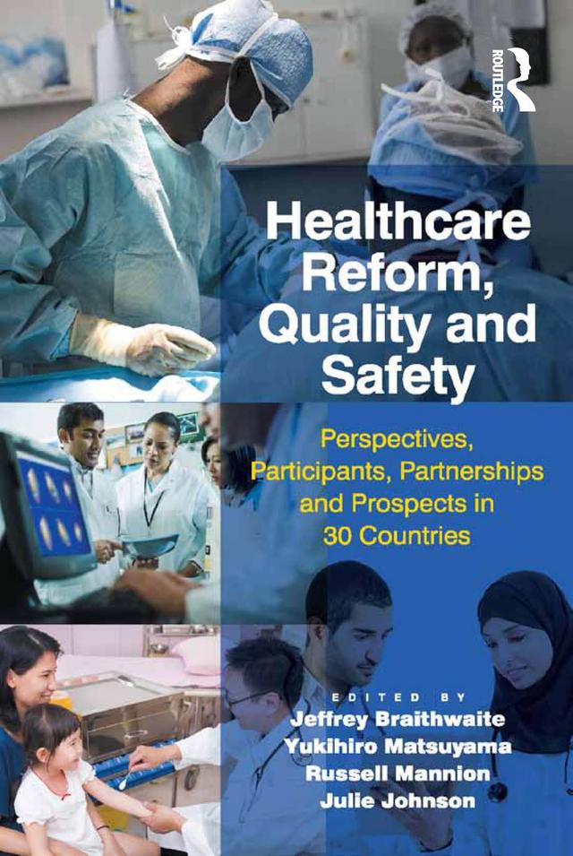 Healthcare Reform, Quality and Safety by Jeffrey Braithwaite, Julie Johnson, Yukihiro Matsuyama