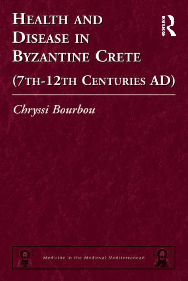 Health and Disease in Byzantine Crete (7th–12th centuries AD) by Chryssi Bourbou