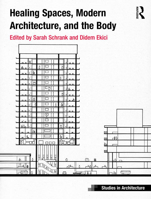 Healing Spaces, Modern Architecture, and the Body by Didem Ekici, Sarah Schrank