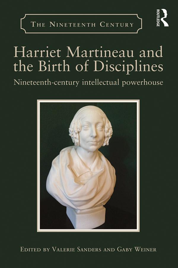 Harriet Martineau and the Birth of Disciplines by Gaby Weiner, Valerie Sanders