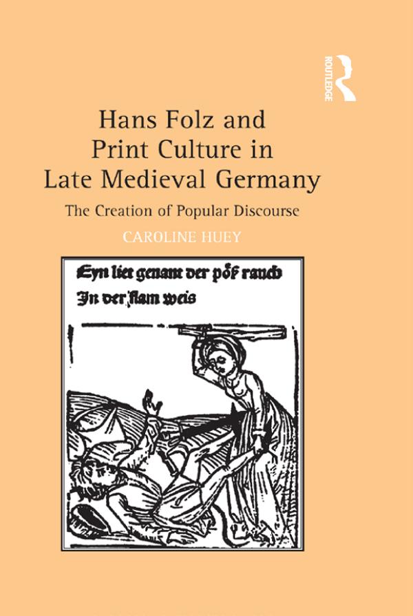 Hans Folz and Print Culture in Late Medieval Germany by Caroline Huey