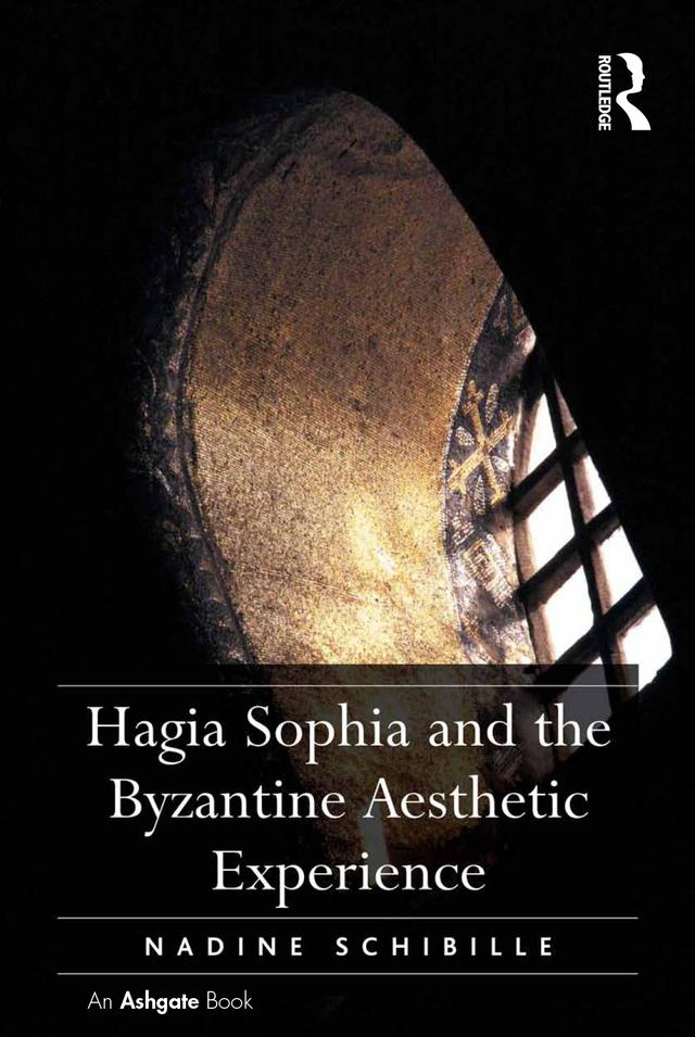 Hagia Sophia and the Byzantine Aesthetic Experience by Nadine Schibille