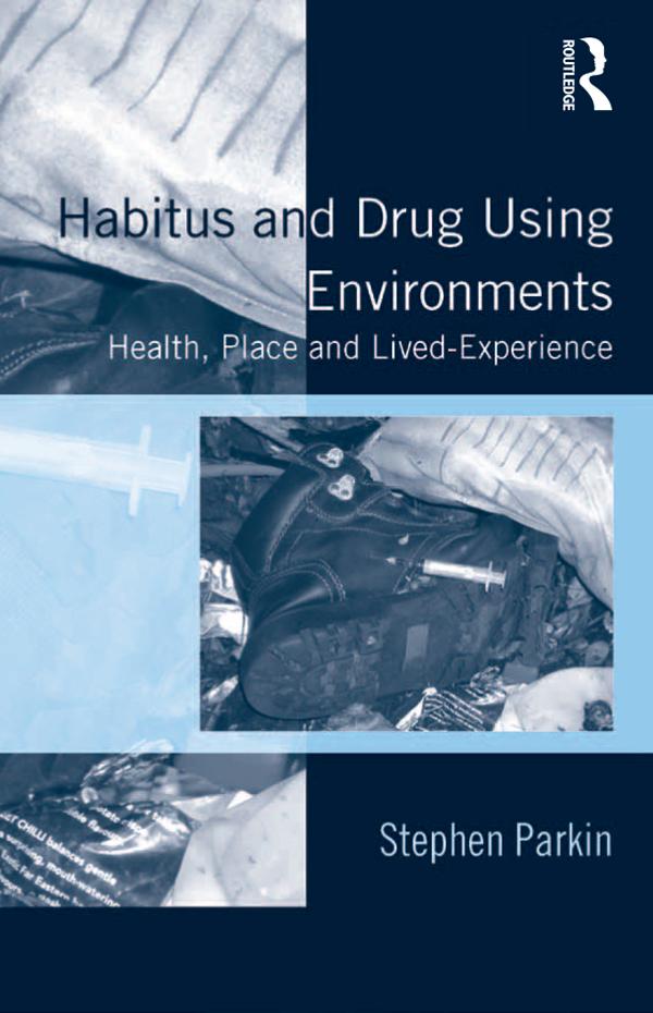 Habitus and Drug Using Environments by Stephen Parkin