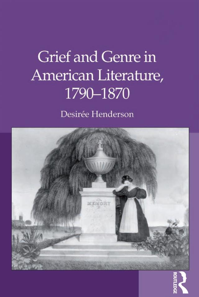 Grief and Genre in American Literature, 1790-1870 by Desirée Henderson