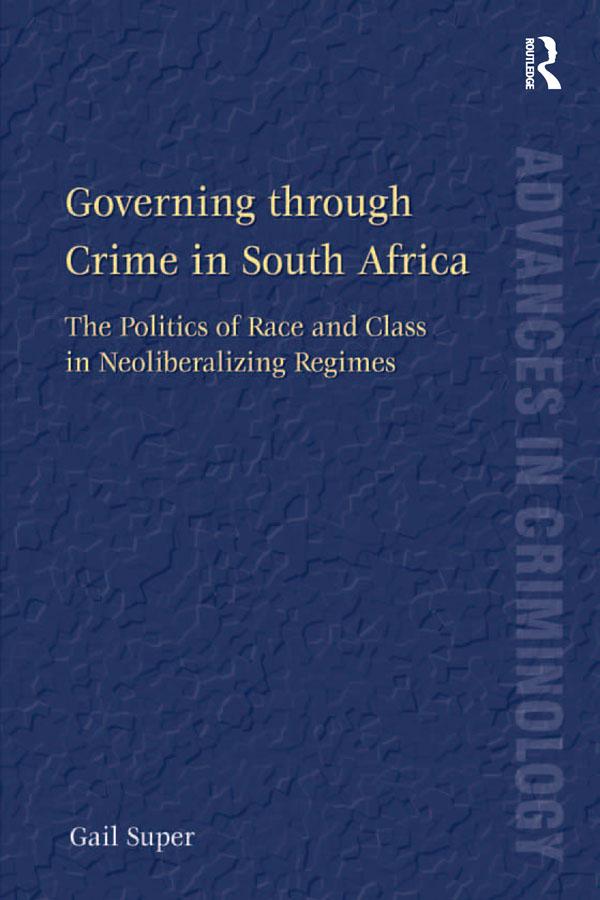 Governing through Crime in South Africa by Gail Super