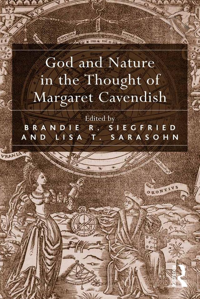 God and Nature in the Thought of Margaret Cavendish by Brandie R. Siegfried, Lisa T. Sarasohn