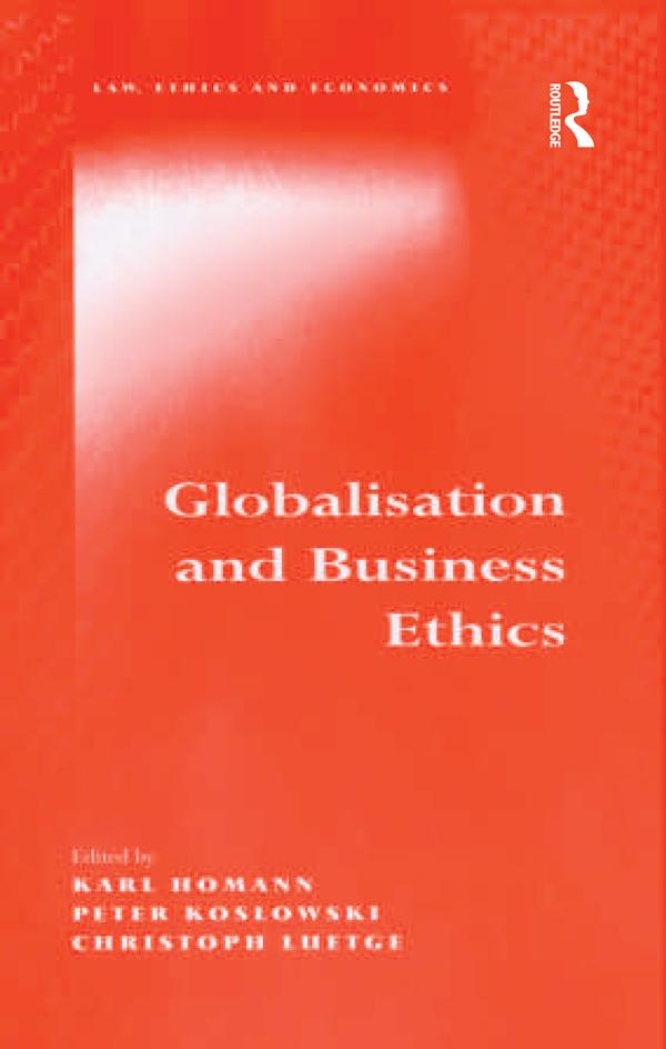 Globalisation and Business Ethics by Christoph Luetge, Karl Homann, Peter Koslowski