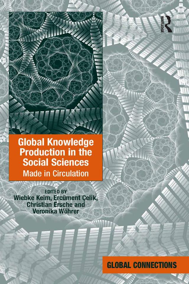 Global Knowledge Production in the Social Sciences by Ercüment Çelik, Veronika Wöhrer, Wiebke Keim