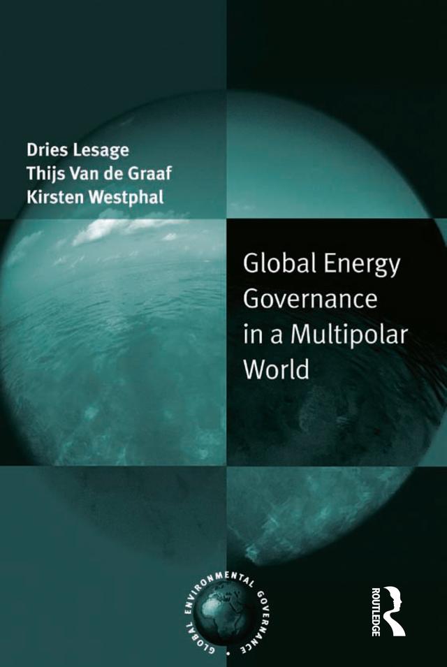 Global Energy Governance in a Multipolar World by Dries Lesage, Thijs Van de Graaf