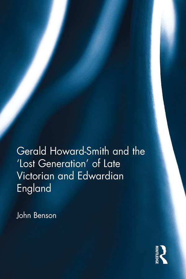 Gerald Howard-Smith and the ‘Lost Generation’ of Late Victorian and Edwardian England by John Benson