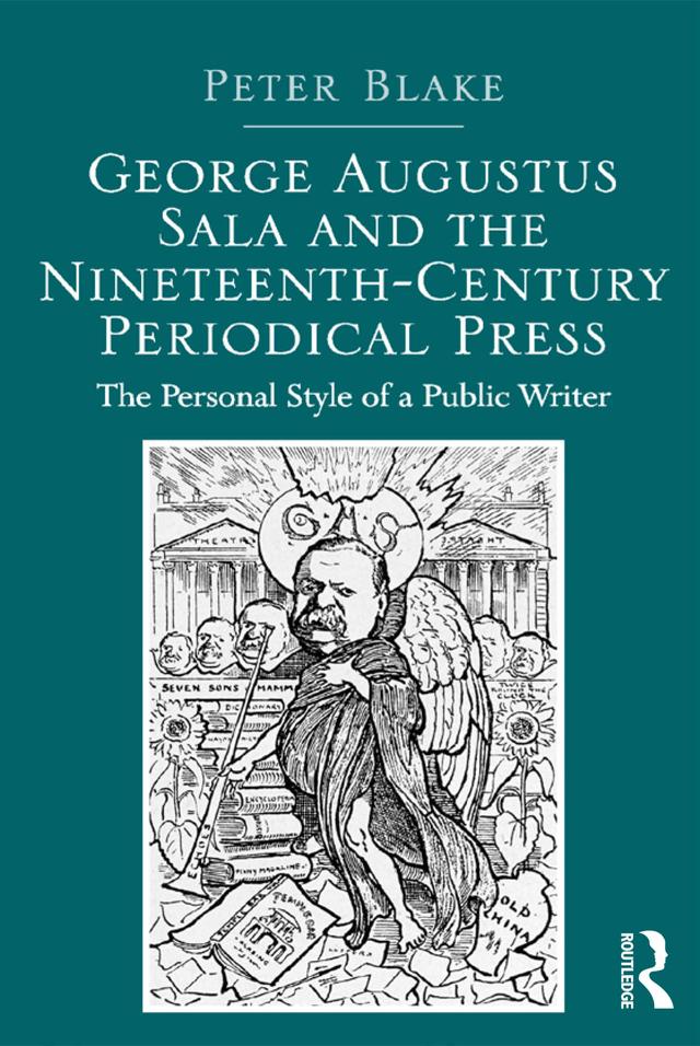 George Augustus Sala and the Nineteenth-Century Periodical Press by Peter Blake
