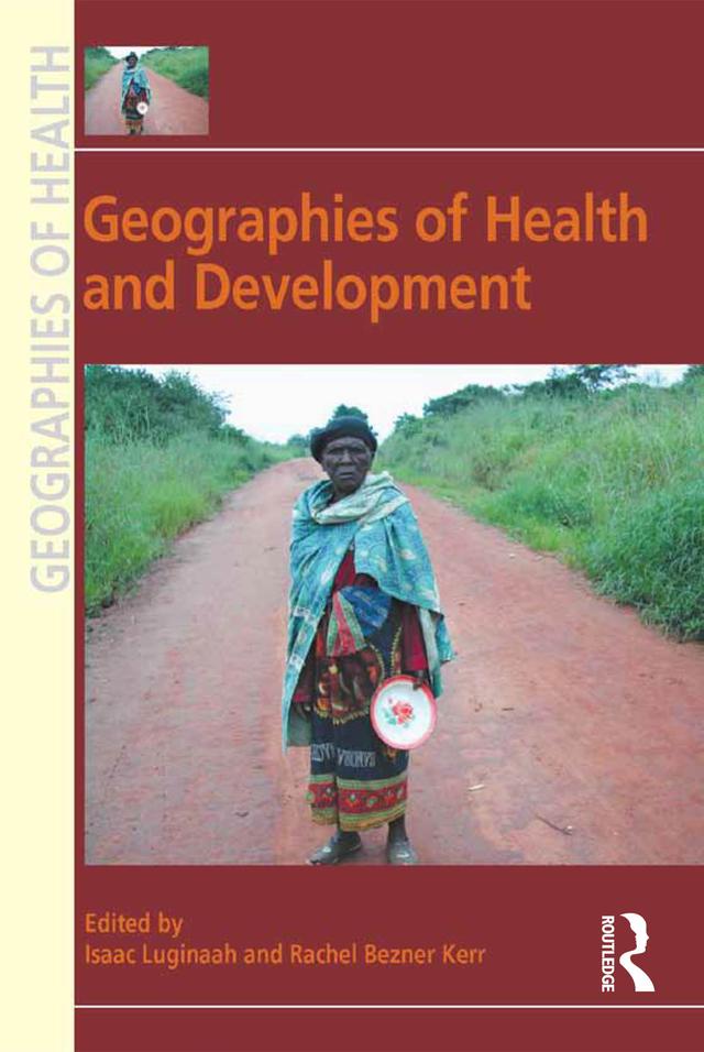 Geographies of Health and Development by Isaac Luginaah, Rachel Bezner Kerr