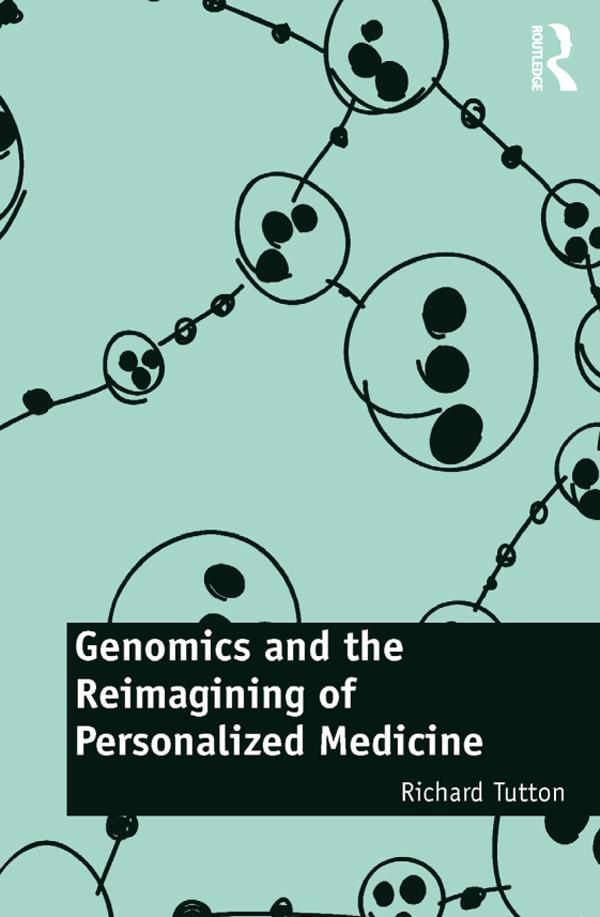 Genomics and the Reimagining of Personalized Medicine by Richard Tutton