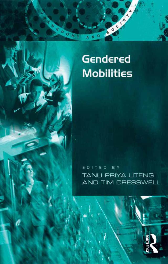 Gendered Mobilities by Tanu Priya Uteng, Tim Cresswell