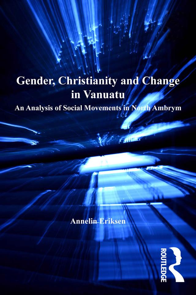 Gender, Christianity and Change in Vanuatu by Annelin Eriksen