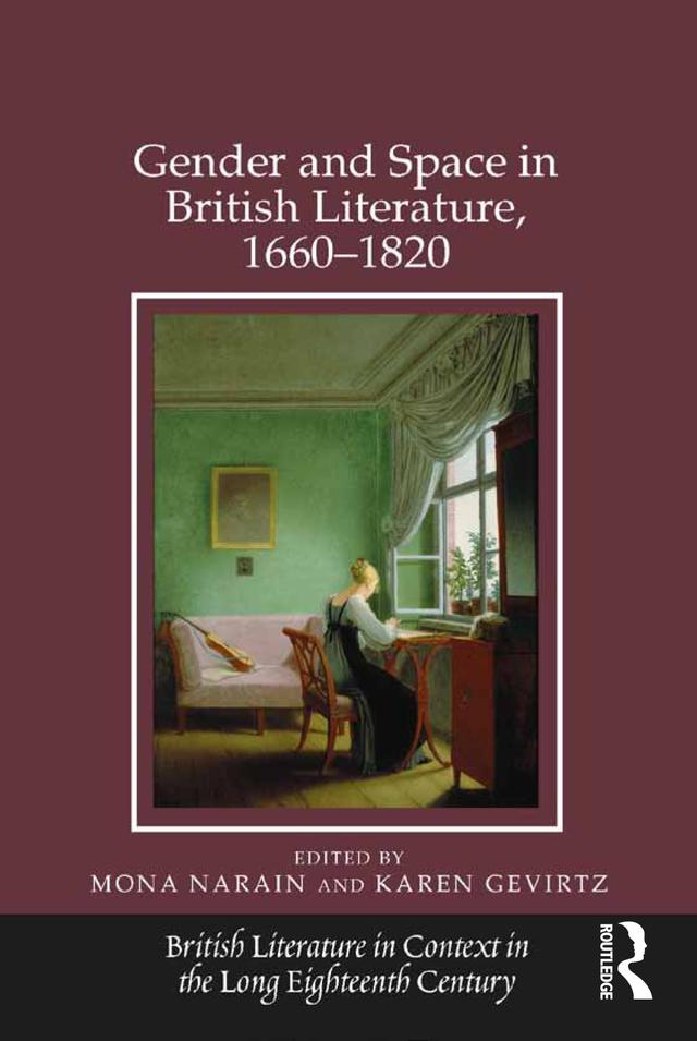 Gender and Space in British Literature, 1660-1820 by Karen Gevirtz, Mona Narain